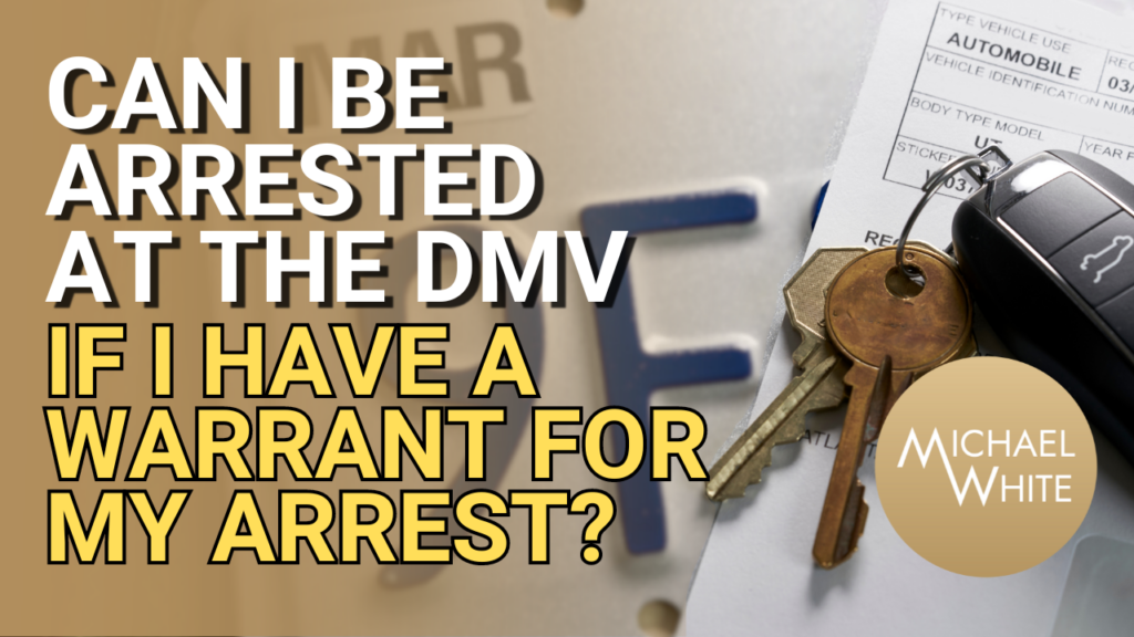 Can I Be Arrested at the DMV if I Have a Warrant for My Arrest